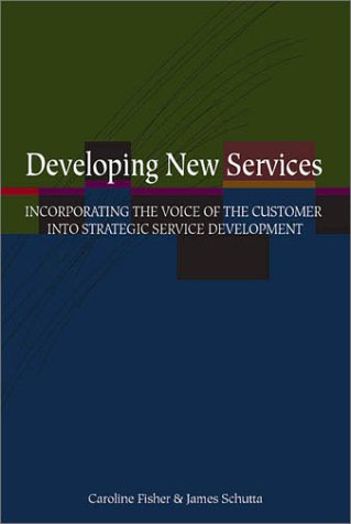 Developing New Services: Incorporating the Voice of the Customer into Strategic Service Development Business, Finance & Career