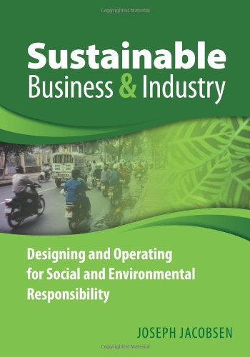 Sustainable Business and Industry: Designing and Operating for Social and Environmental Responsibility Business, Finance & Career