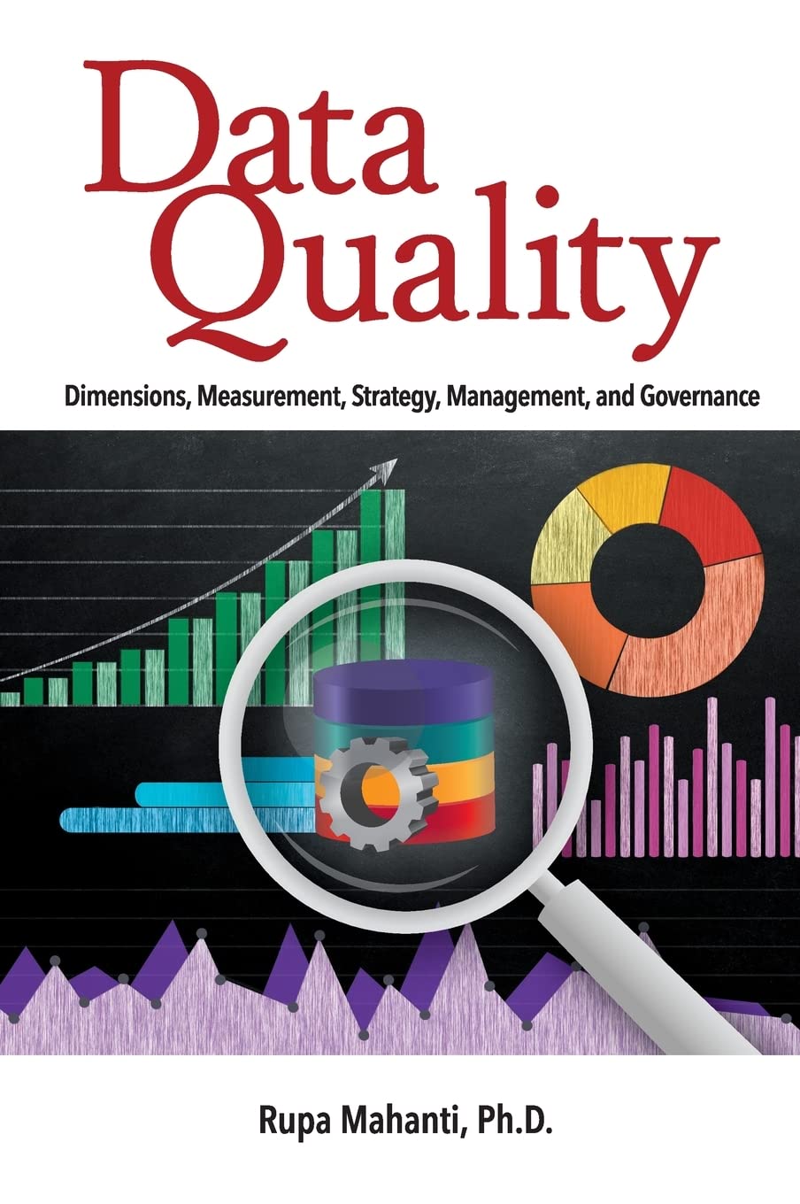 Data Quality: Dimensions, Measurement, Strategy, Management, and Governance book