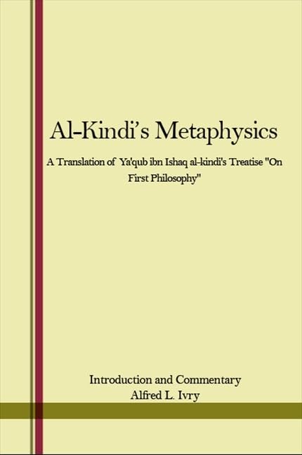 Al-Kindi's Metaphysics: A Translation of Ya'qub Ibn Ishaq Al-Kindi's Treatise "on First Philosophy" (Asqc Basic References in Quality Control) Philosophy