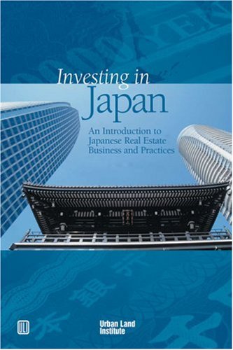 Investing in Japan: an introduction to Japanese real estate business and practices book