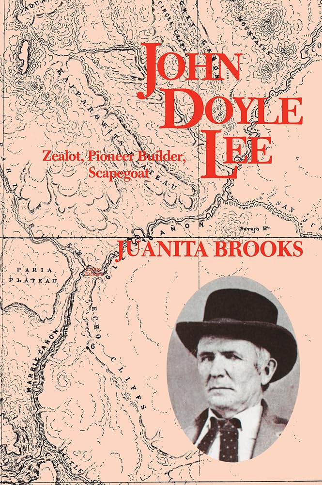 John Doyle Lee: Zealot, Pioneer Builder, Scapegoat Memories