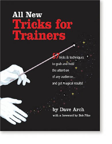 All New Tricks for Trainers: 57 Tricks and Techniques to Grab and Hold the Attention of Any Audience... and Get Magical Results Business, Finance & Career