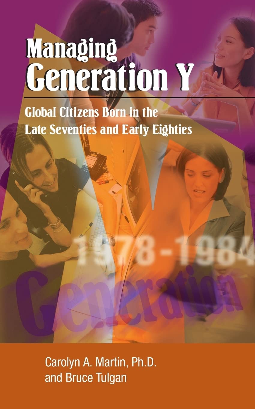 Managing Generation Y: Global Citizens Born in the Late Seventies and Early Eighties Business, Finance & Career
