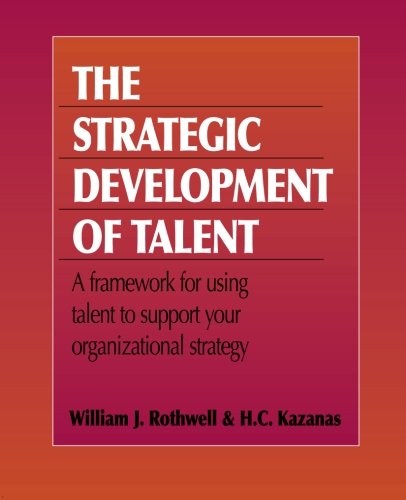 Strategic Development of Talent: A Completely Revised and Updated Second Edition of Human Resource Development: A Strategic Approach Business, Finance & Career