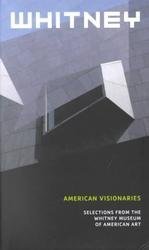 American Visionaries: Selections from the Whitney Museum of American Art Books