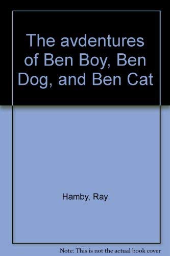 The avdentures of Ben Boy, Ben Dog, and Ben Cat by Hamby, Ray Books
