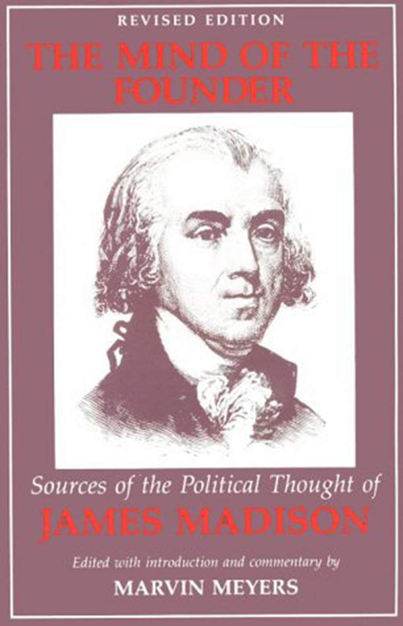 The Mind of the Founder: Sources of the Political Thought of James Madison Politics & Society