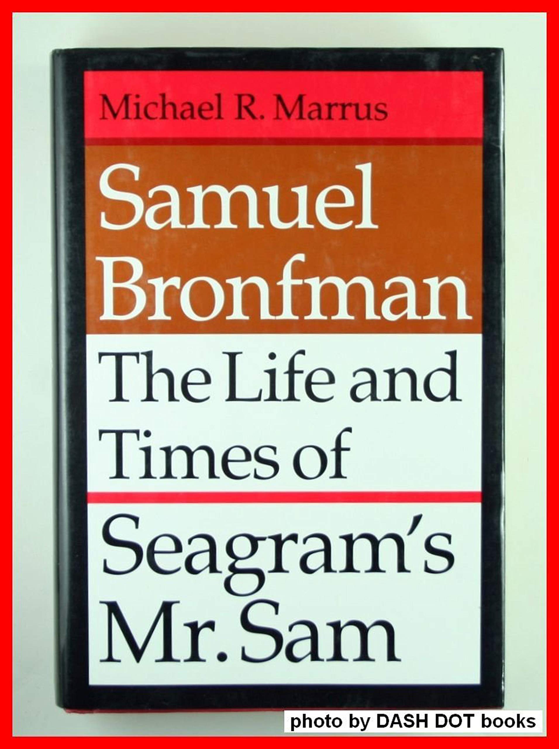 Samuel Bronfman: The Life and Times of Seagram's Mr. Sam Business, Finance & Career