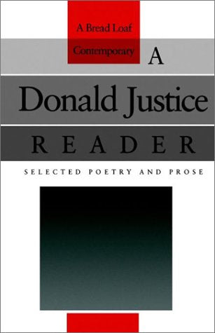 A Donald Justice Reader: Selected Poetry and Prose (The Bread Loaf Series of Contemporary Writers) Poetry