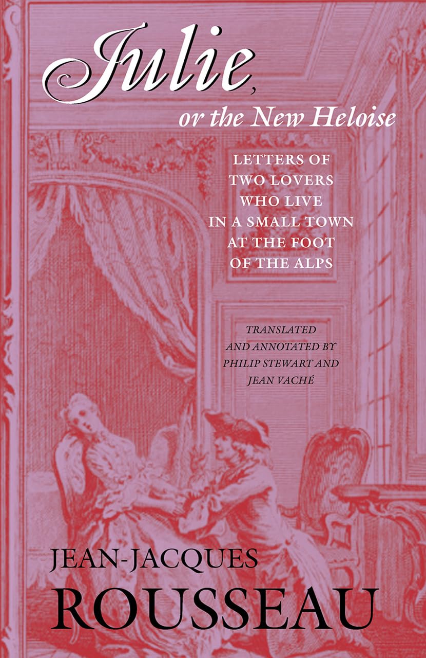 Julie, or the New Heloise: Letters of Two Lovers Who Live in a Small Town at the Foot of the Alps (Works, 6, Band 6) Social Sciences