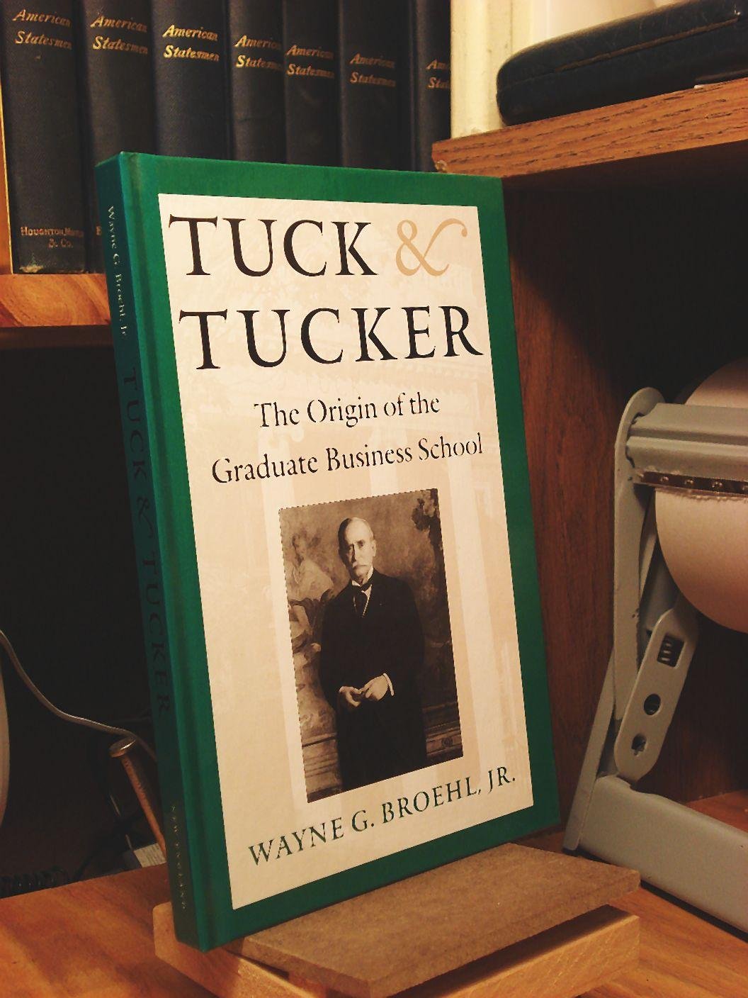 Tuck & Tucker: The Origin of the Graduate Business School Business, Finance & Career