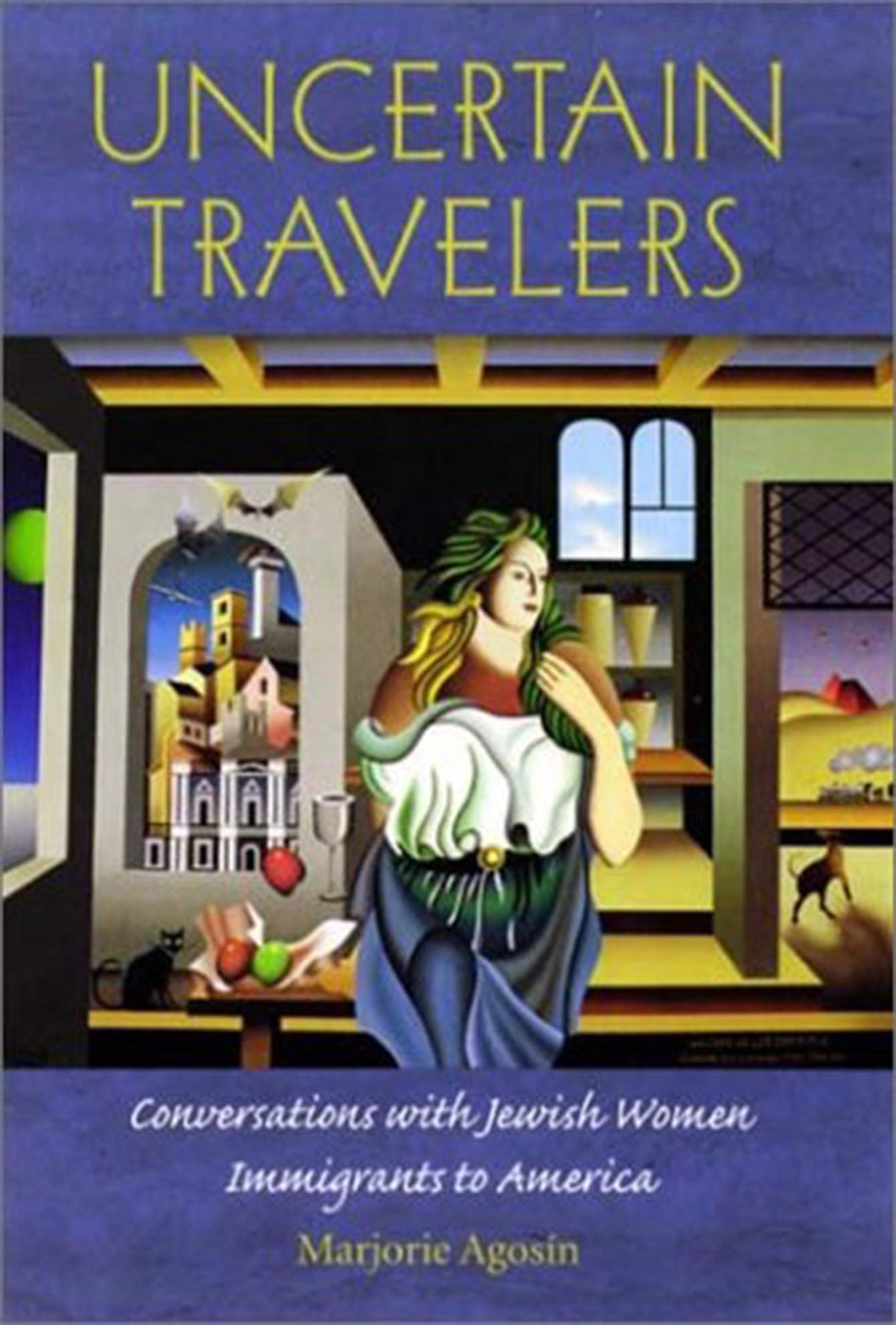 Uncertain Travelers: Conversations With Jewish Women Immigrants to America book