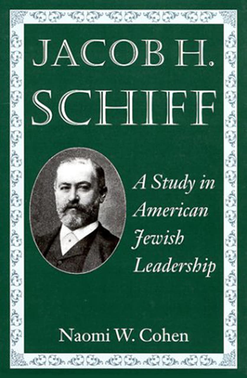 Jacob H. Schiff: A Study in American Jewish Leadership: A Study in American Leadership (Brandeis Series in American Jewish History, Culture, and Life) Social Sciences