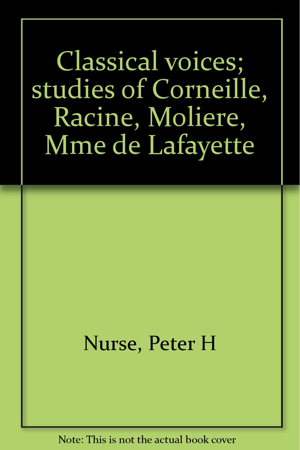 Classical Voices; Studies of Corneille, Racine, Mo Books