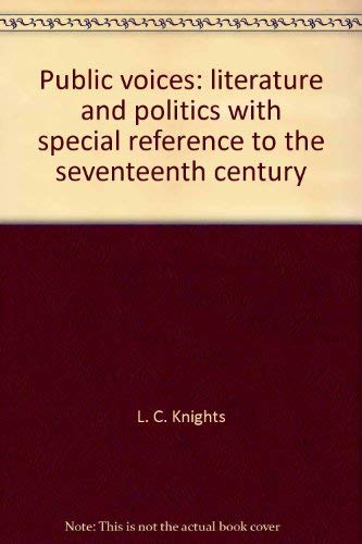 Public voices: literature and politics with special reference to the seventeenth century (The Clark lectures for 1970-71) Books