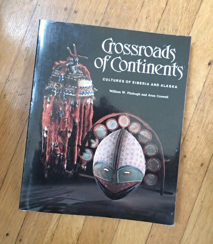 Crossroads of Continents: Cultures of Siberia and Alaska Social Sciences