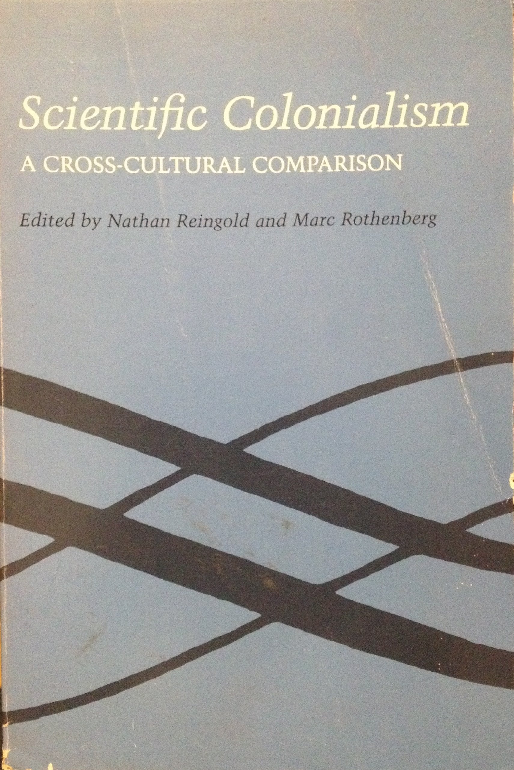 Scientific Colonialism: A Cross-Cultural Comparison : Papers at Conference in Melbourne, May 25-30, 1981 (Science Colonialism: A Cross-cultural Comparison - Conference Papers) Social Sciences