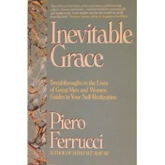 Inevitable Grace: Breakthroughs in the Lives of Great Men and Women : Guides to Your Self-Realization Psychology