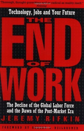 The End of Work: Decline of the Global Labor Force and the Dawn of the Post-Market Era Business, Finance & Career