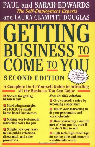 Getting Business to Come to You: A Complete Do-It-Yourself Guide to Attracting All the Business You Can Enjoy: A Complete Do-it-Yourself Guide to Attracting All the Business You Can Handle Business, Finance & Career