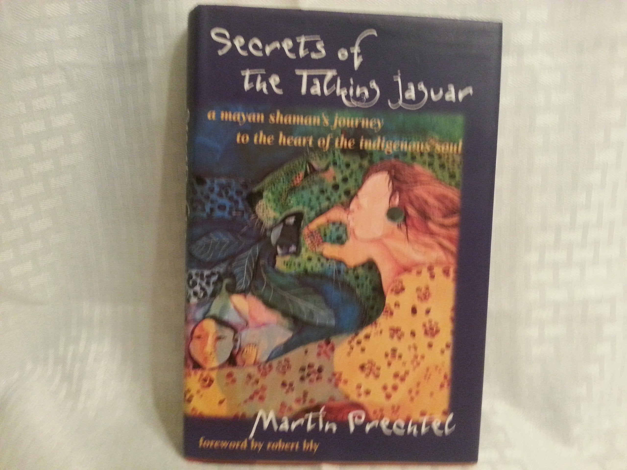Secrets of the Talking Jaguar: A Mayan Shaman's Journey to the Heart of the Indigenous Soul Social Sciences