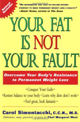 Your Fat Is Not Your Fault: Overcome Your Body's Resistance to Permanent Weight Loss Health, Nutrition & Fitness