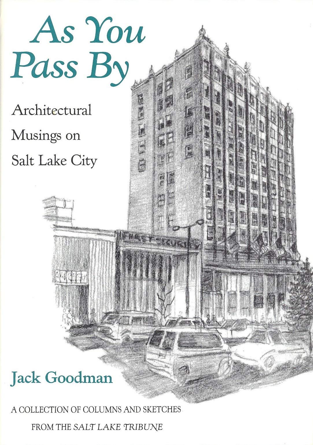 As You Pass by: Architectural Musings on Salt Lake City : A Collection of Columns and Sketches from the Salt Lake Tribune book