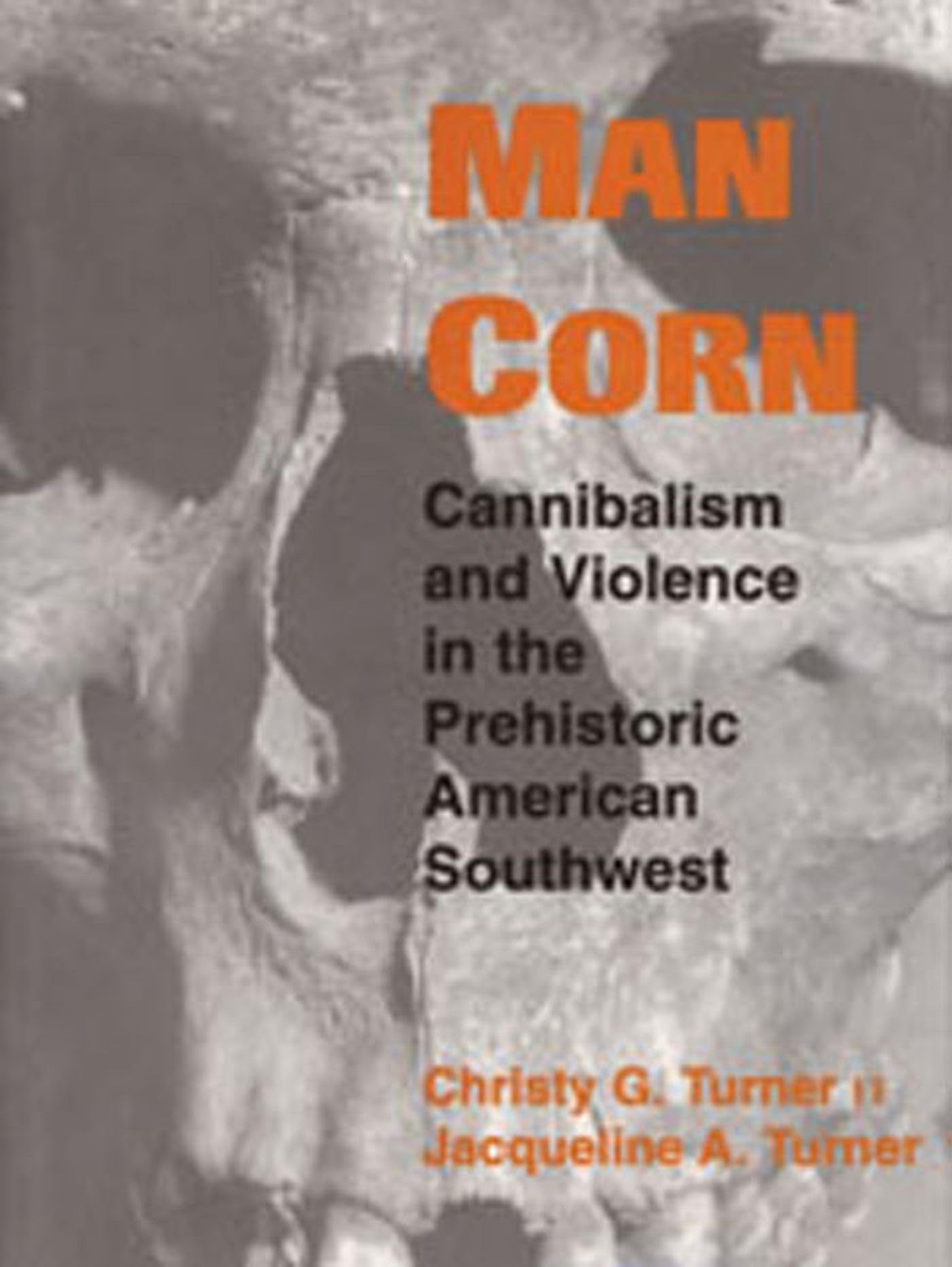 Man Corn: Cannibalism and Violence in the Prehistoric American Southwest Social Sciences