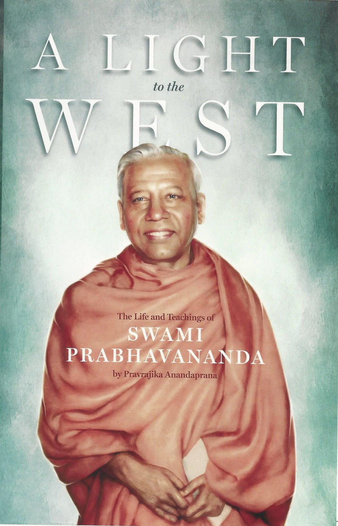 A Light to the West: the Life and Times of Swami Prabhavananda Books