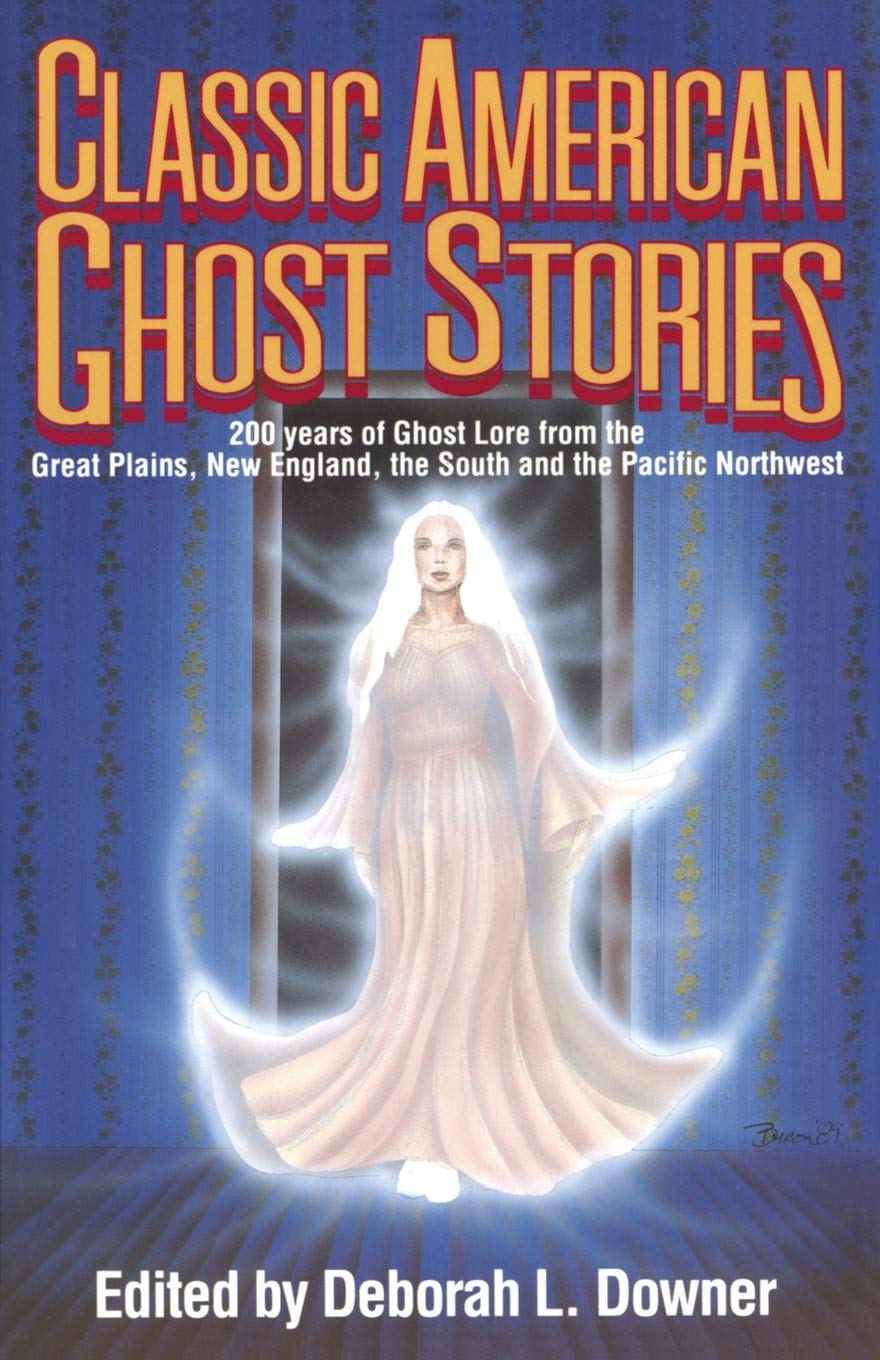 Classic American Ghost Stories: 200 Years of Ghost Lore from the Great Plains, New England, the South, and the Pacific Northwest book