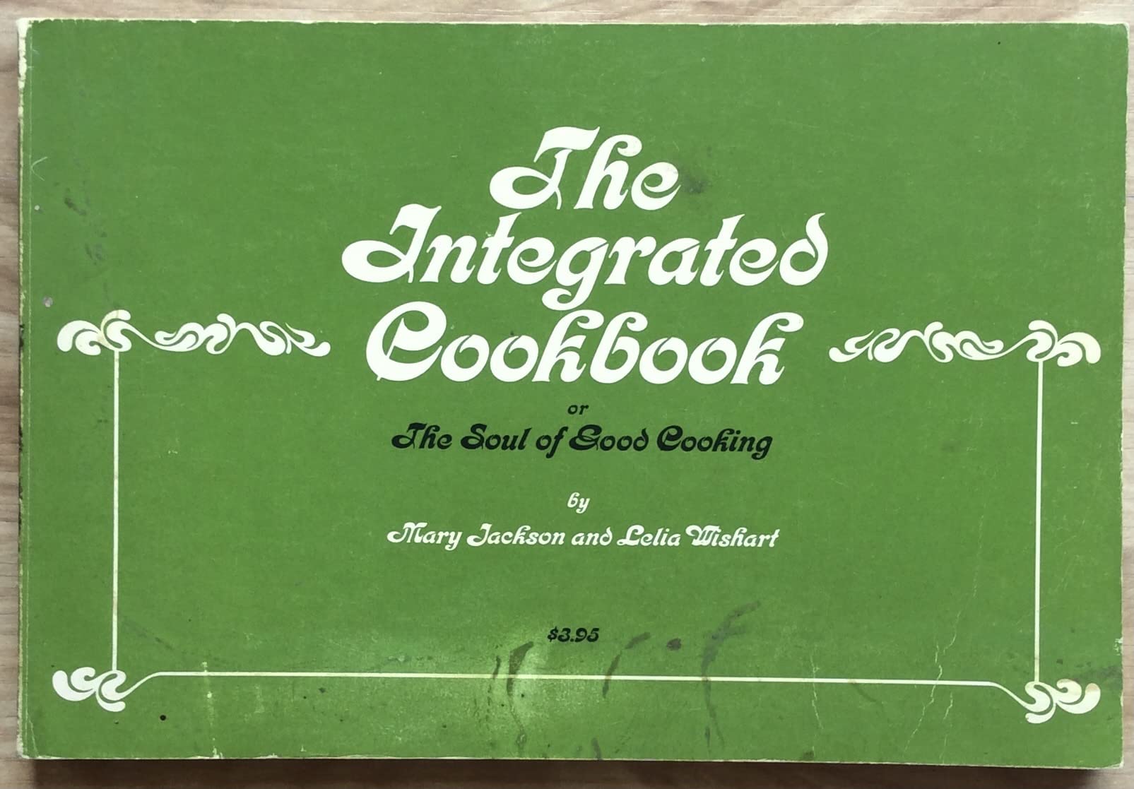 The Integrated Cookbook: Or, the Soul of Good Cooking Cooking & Enjoying