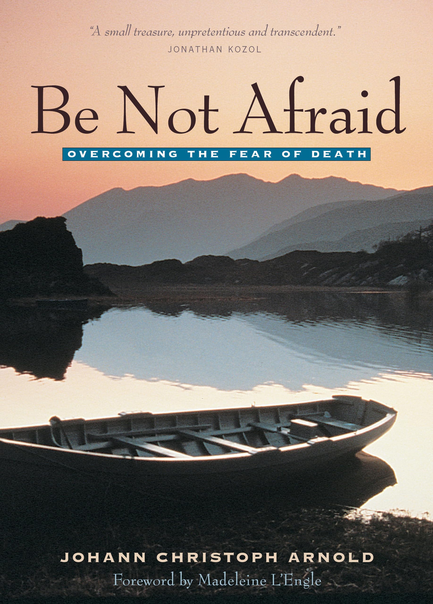 Be Not Afraid: Overcoming the Fear of Death Death & Mourning