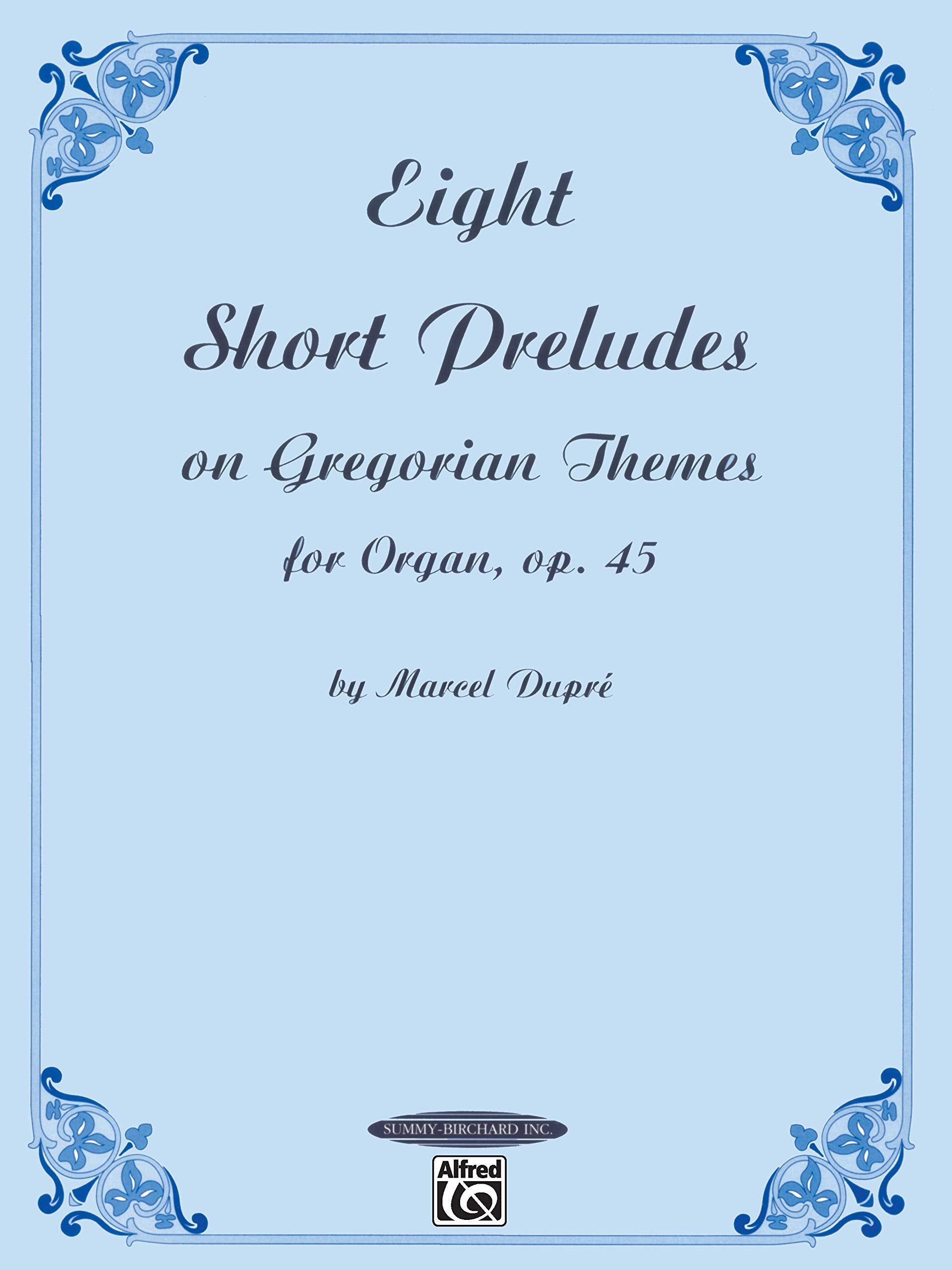 Eight Short Preludes on Gregorian Themes for Organ, Op. 45 book
