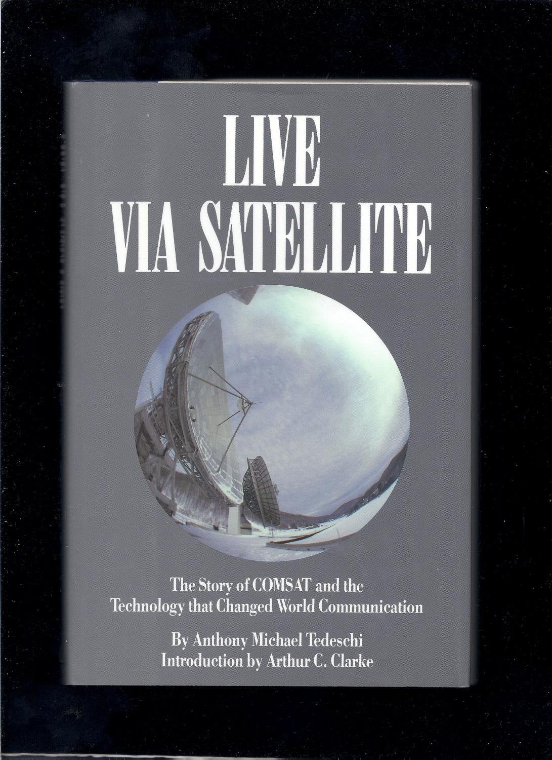 Live Via Satellite: The Story of Comsat and the Technology That Changed World Communication Politics & History