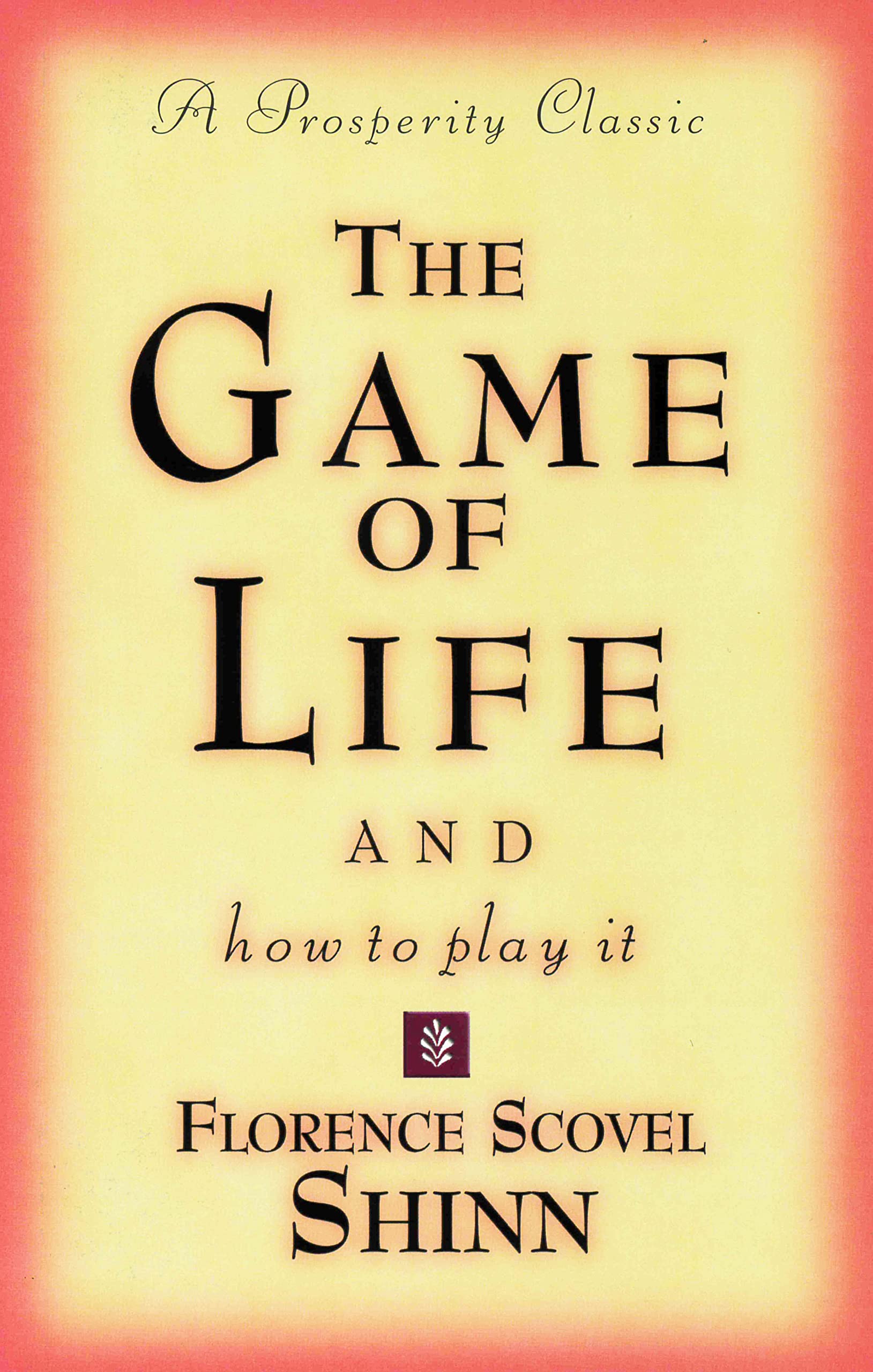 THE GAME OF LIFE AND HOW TO PLAY IT: A Prosperity Classic Lifestyle