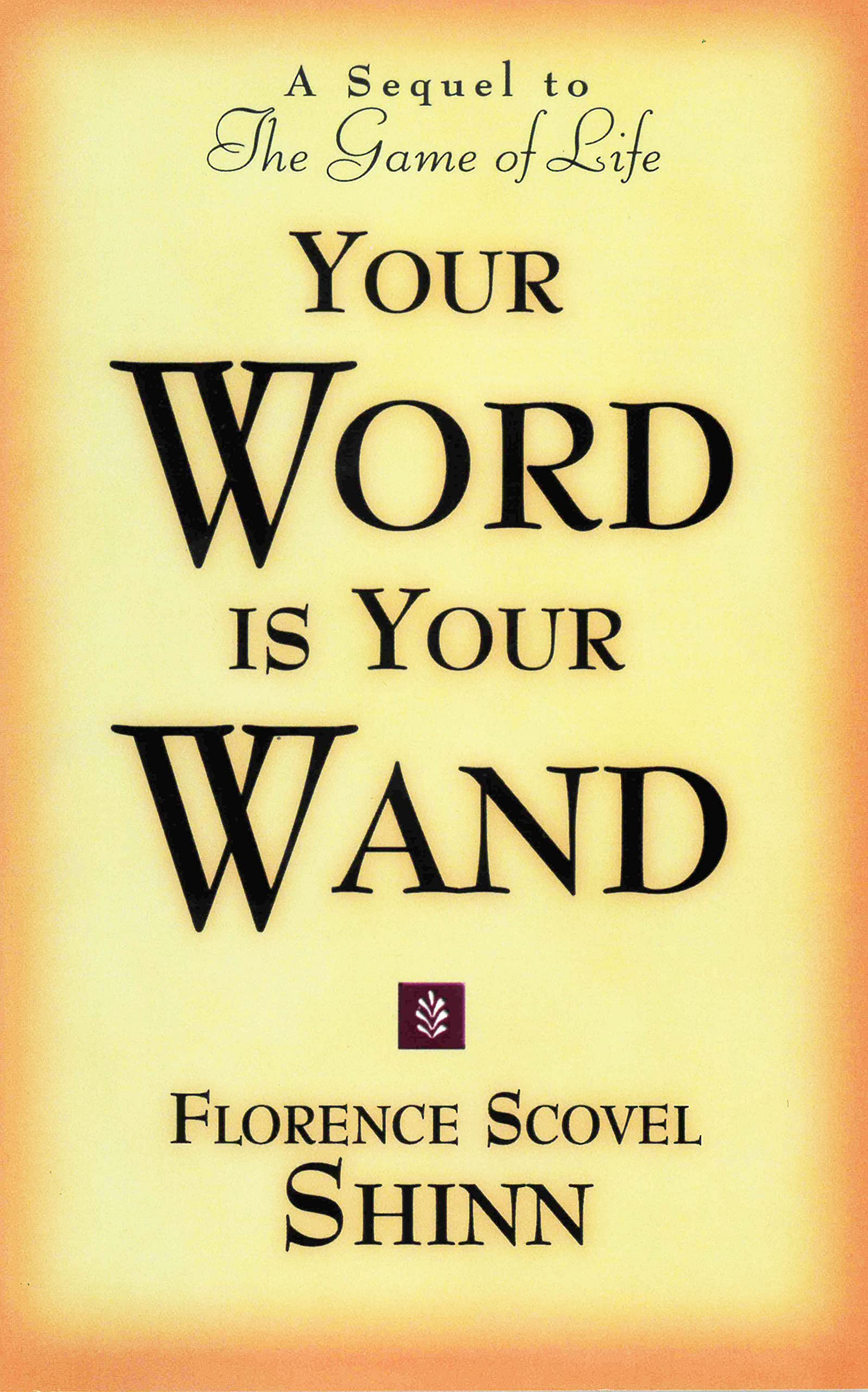 YOUR WORD IS YOUR WAND: A Sequel to "The Game of Life and How to Play It" Social Sciences