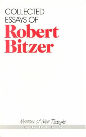 Collected Essays of Robert Bitzer (Mentors of New Thought Series) Philosophy