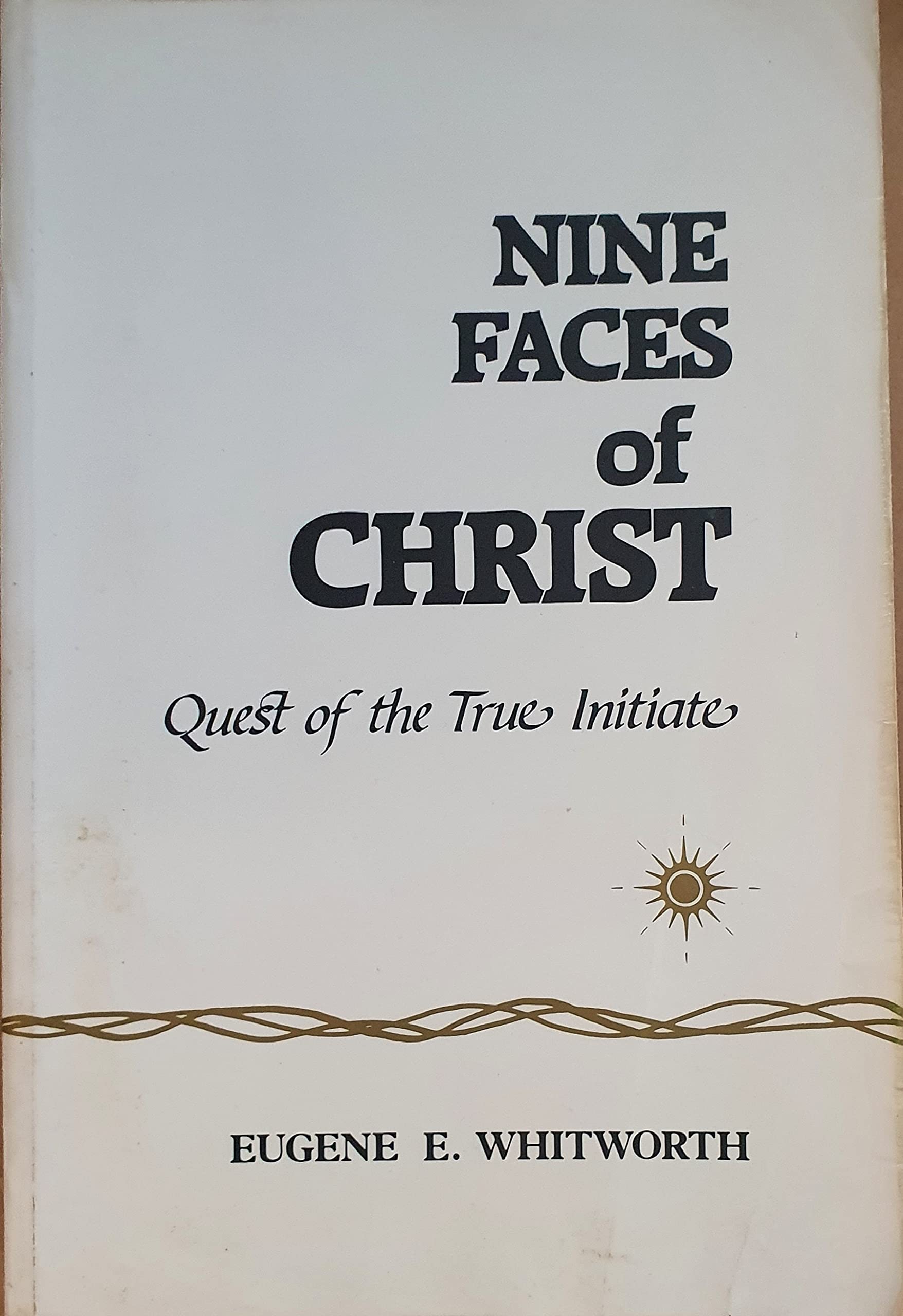 Nine Faces of Christ: A Narrative of Nine Great Mystic Initiations of Joseph, Bar, Joseph in the Eternal Religion book