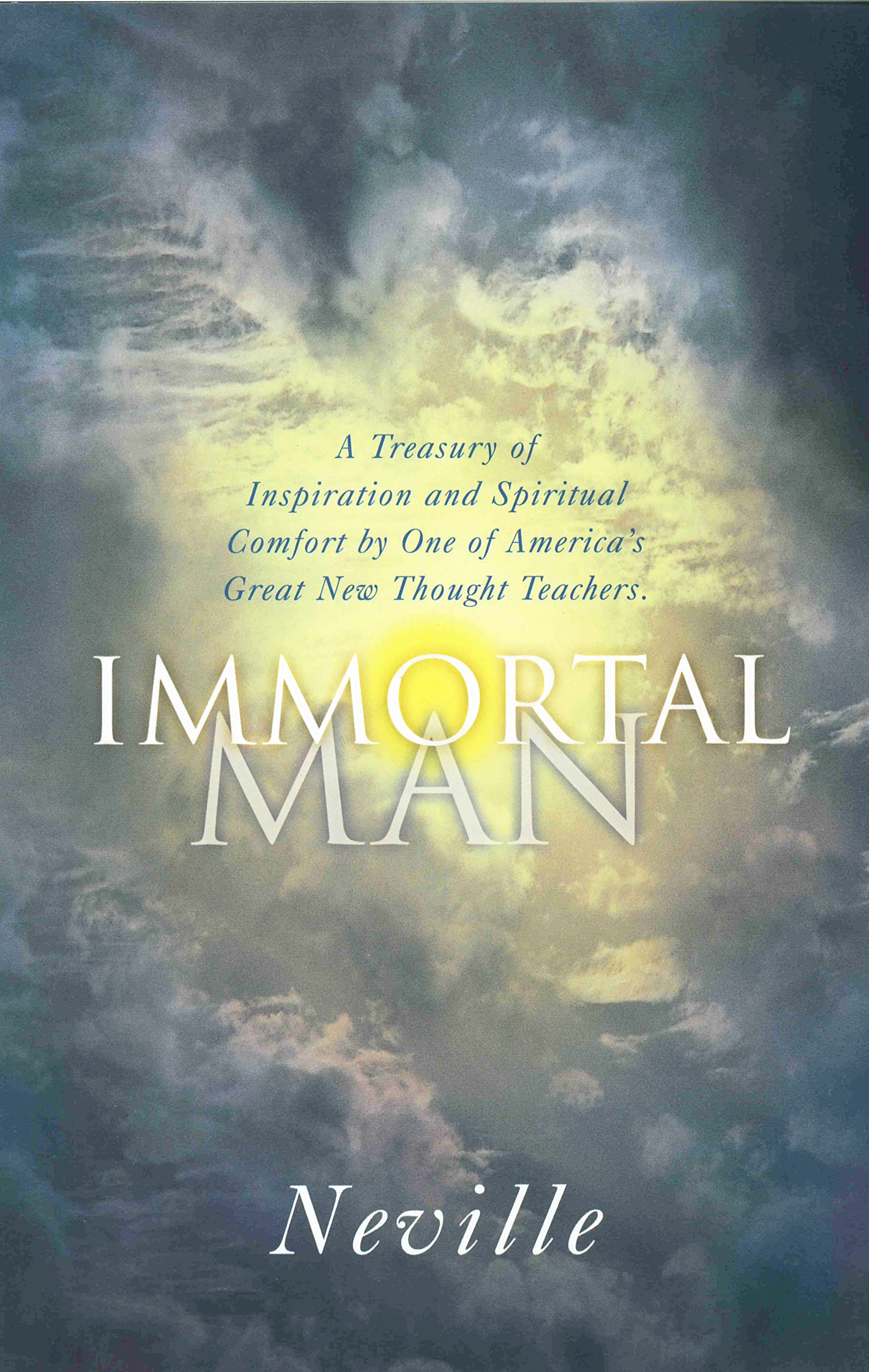 THE IMMORTAL MAN: A Treasury of Inspiration and Spiritual Comfort by One of America's Great New Thought Teachers Philosophy