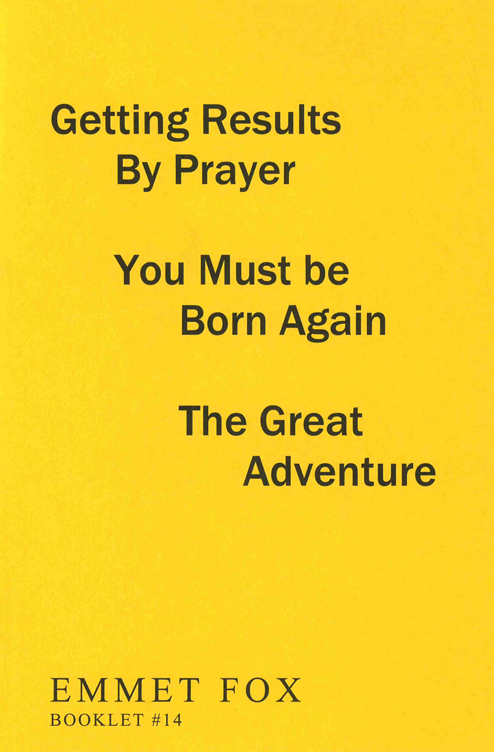 Getting Results by Prayer; You Must be Born Again; The Great Adventure (#14): 3 Complete Essays Self-help