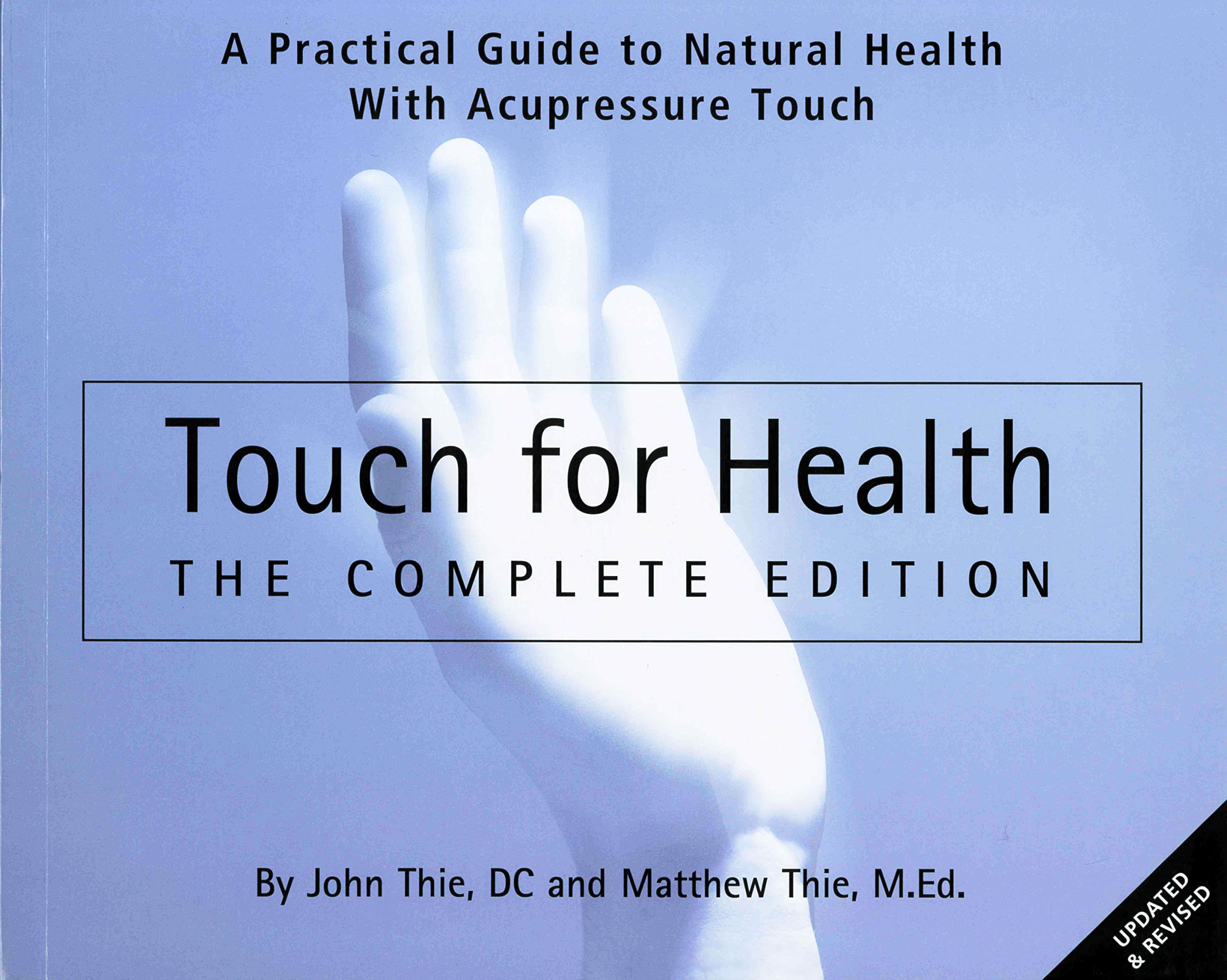 Touch for Health - The Complete Edition: The Complete Edition: A Practical Guide to Natural Health with Acupressure Touch and Massage Philosophy