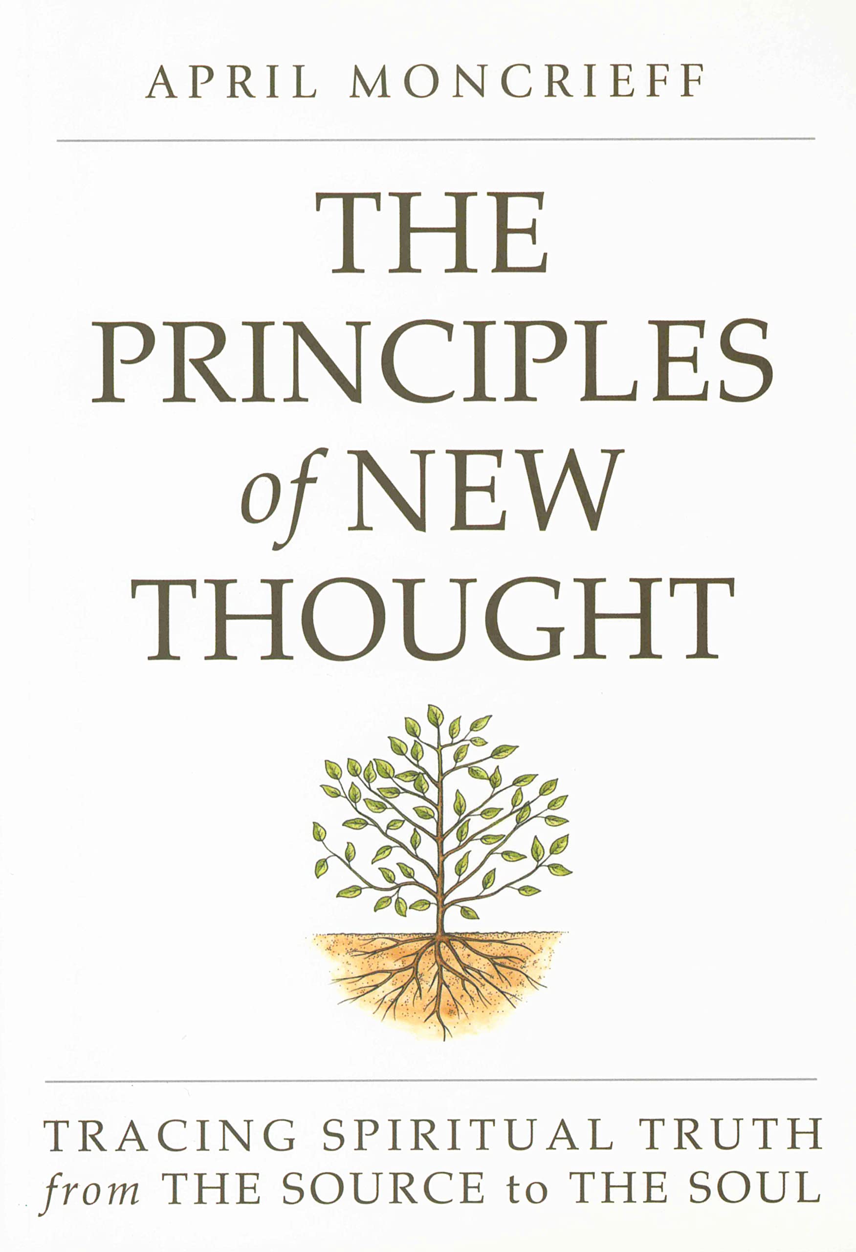 THE PRINCIPLES OF NEW THOUGHT: Tracing Spiritual Truth from The Source to The Soul Religion & Esotericism