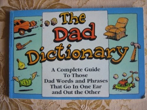 The Dad Dictionary: A Complete Guide to Those Dad Words & Phrases That Go in One Ear & Out the Other Books