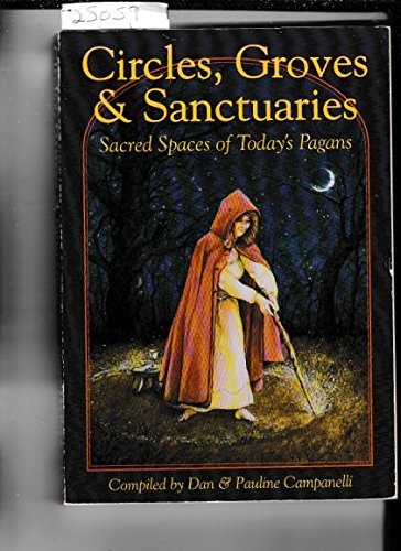 Circles, Groves & Sanctuaries: Sacred Spaces of Today's Pagans book