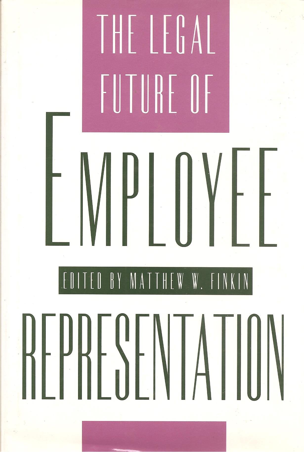 The Legal Future of Employee Representation (ILR Press Books) Law