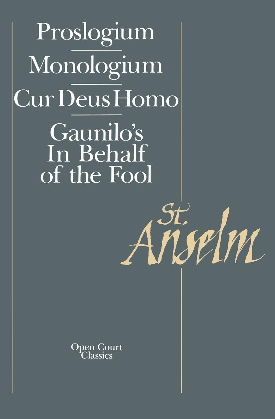 Basic Writings: Proslogium, Mologium, Gaunilo's In Behalf of the Fool, Cur Deus Homo (Proslogium / Monologium / Guanilo's in Behalf of the Fool /) Philosophy