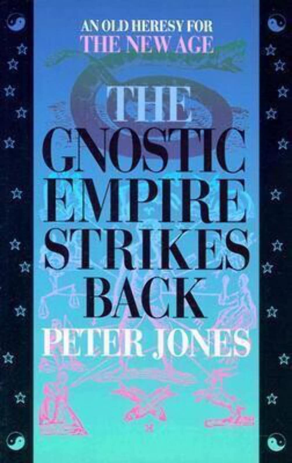 The Gnostic Empire Strikes Back: An Old Heresy for the New Age Religion & Esotericism