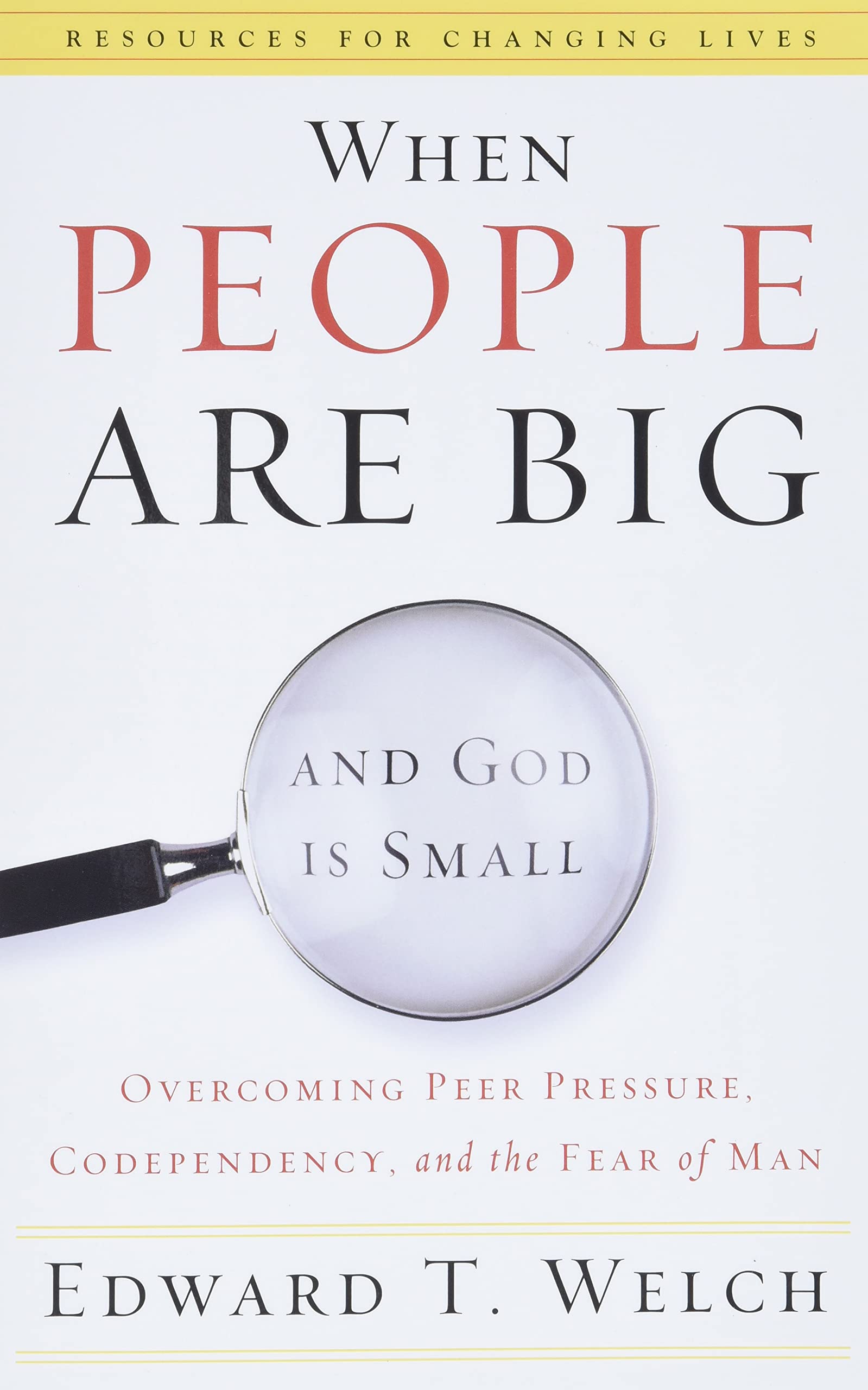 When People are Big and God is Small: Overcoming Peer Pressure, Codependency, and the Fear of Man (Resources for Changing Lives) Film, Art & Culture