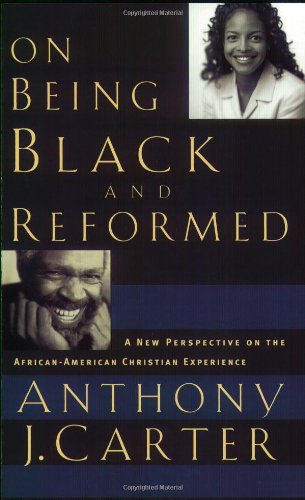 On Being Black and Reformed: A New Perspective on the African-American Christian Experience Books